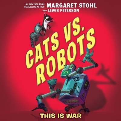 Cats vs. Robots: This Is War - Margaret Stohl, Lewis Peterson