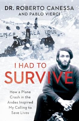 I Had to Survive - Dr Roberto Canessa, Pablo Vierci