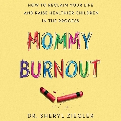 Mommy Burnout - Sheryl Ziegler