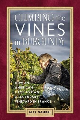 Climbing the Vines in Burgundy - Alex Gambal