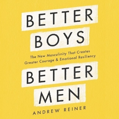 Better Boys, Better Men - Andrew Reiner