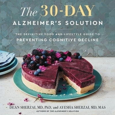 The 30-Day Alzheimer's Solution - Dean Sherzai, Ayesha Sherzai