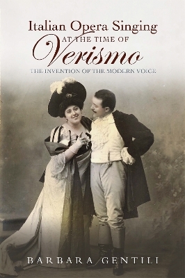 Italian Opera Singing at the Time of Verismo - Barbara Gentili