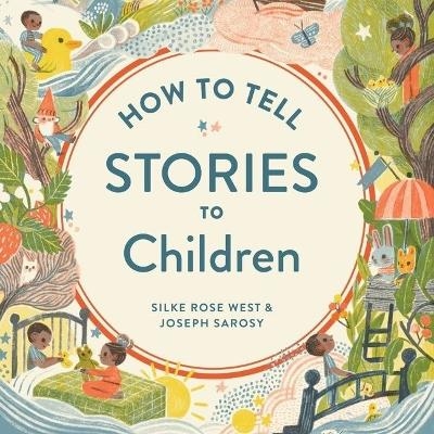 How to Tell Stories to Children - Silke Rose West, Joseph Sarosy