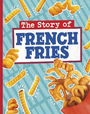 The Story of French Fries - Gloria Koster