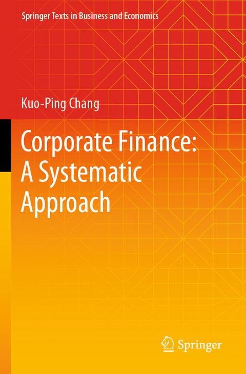 Corporate Finance: A Systematic Approach - Kuo-Ping Chang