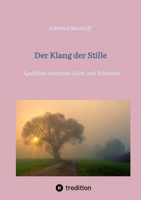 Der Klang der Stille- ein Gedichtband mit moderner, spiritueller Lyrik - Eckhard Neuhoff