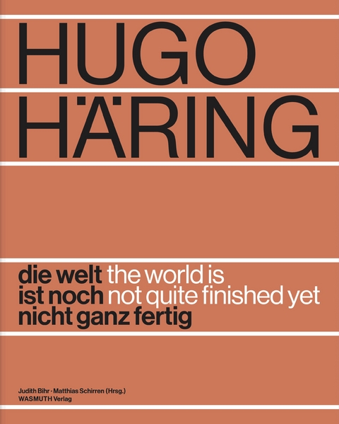 Hugo Häring. Die Welt ist noch nicht ganz fertig - 
