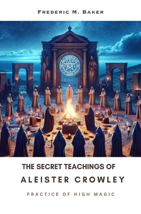 The Secret Teachings of Aleister Crowley - Frederic M. Baker