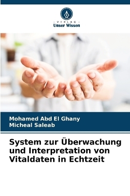 System zur �berwachung und Interpretation von Vitaldaten in Echtzeit - Mohamed Abd El Ghany, Micheal Saleab