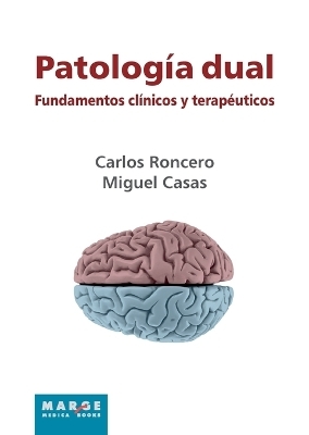 Patolog�a dual. Fundamentos cl�nicos y terap�uticos - Carlos Roncero, Miguel Casas