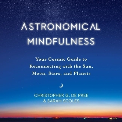 Astronomical Mindfulness - Christopher G de Pree, Sarah Scoles