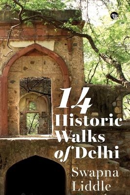 14 Historic Walks of Delhi - Swapna Liddle