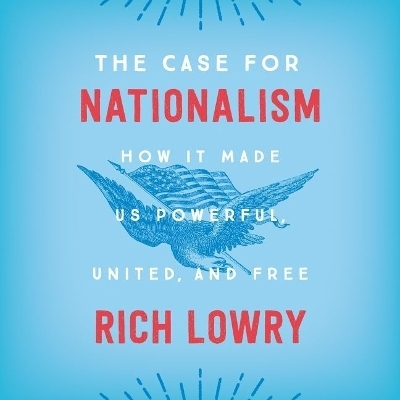The Case for Nationalism - Rich Lowry