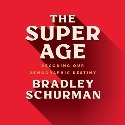 The Super Age Lib/E - Bradley Schurman