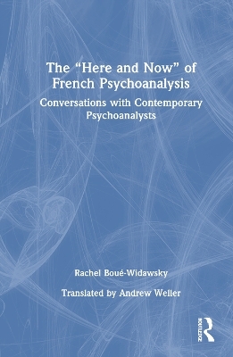 The “Here and Now” of French Psychoanalysis - Rachel Boué-Widawsky