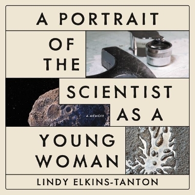 A Portrait of the Scientist as a Young Woman - Lindy Elkins-Tanton