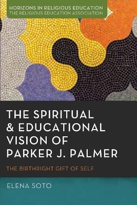 The Spiritual and Educational Vision of Parker J. Palmer - Elena Soto