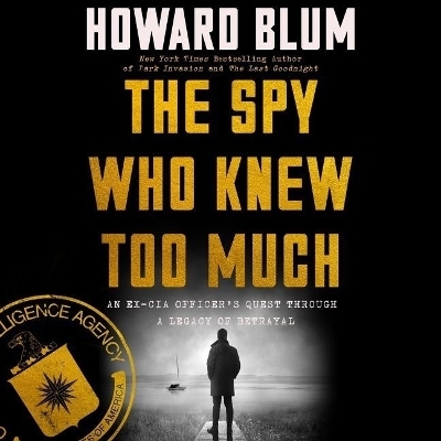 The Spy Who Knew Too Much - Howard Blum