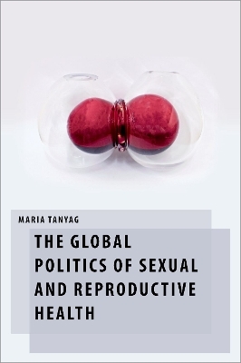 The Global Politics of Sexual and Reproductive Health - Maria Tanyag