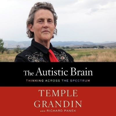 The Autistic Brain Lib/E - Richard Panek, Temple Grandin