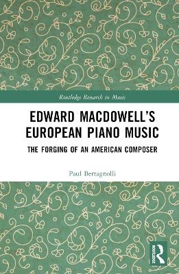 Edward MacDowell’s European Piano Music - Paul Bertagnolli