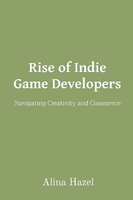 Rise of Indie Game Developers - Alina Hazel
