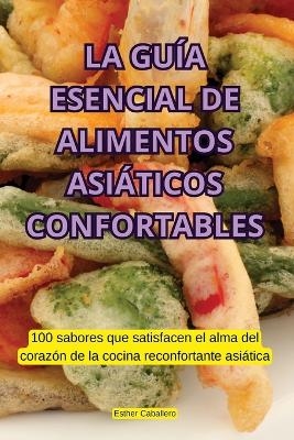 La Gu�a Esencial de Alimentos Asi�ticos Confortables -  Esther Caballero