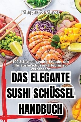 Das Elegante Sushi Sch�ssel Handbuch -  Margarete Mayer