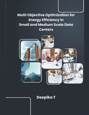 Multi Objective Optimization for Energy Efficiency in Small and Medium Scale Data Centers - Deepika T