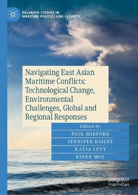 Navigating East Asian Maritime Conflicts: Technological Change, Environmental Challenges, Global and Regional Responses - 