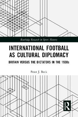 International Football as Cultural Diplomacy - Peter J. Beck