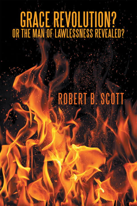 Grace Revolution? or the Man of Lawlessness Revealed? - Robert B. Scott