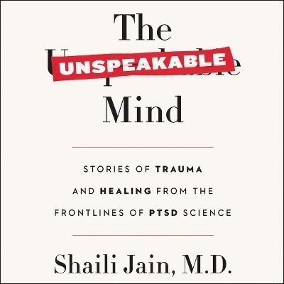 The Unspeakable Mind - Shaili Jain,  M D