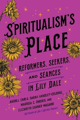 Spiritualism's Place - Averill Earls, Sarah Handley-Cousins, Marissa C. Rhodes, Elizabeth Garner Masarik