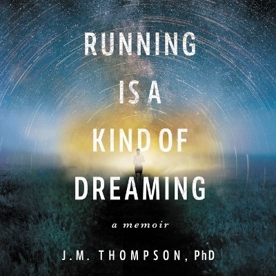 Running Is a Kind of Dreaming - J M Thompson