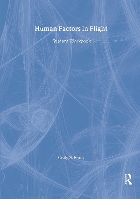 Human Factors in Flight: Student Workbook - Craig S. Funk