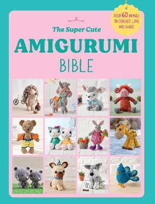 The Super Cute Amigurumi Bible -  Ebury Press
