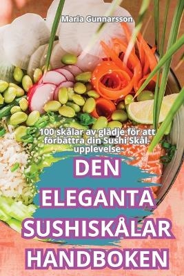 Den Eleganta Sushisk�lar Handboken -  Maria Gunnarsson