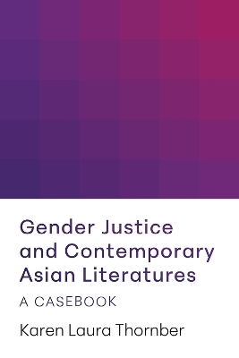 Gender Justice and Contemporary Asian Literatures - Karen Laura Thornber