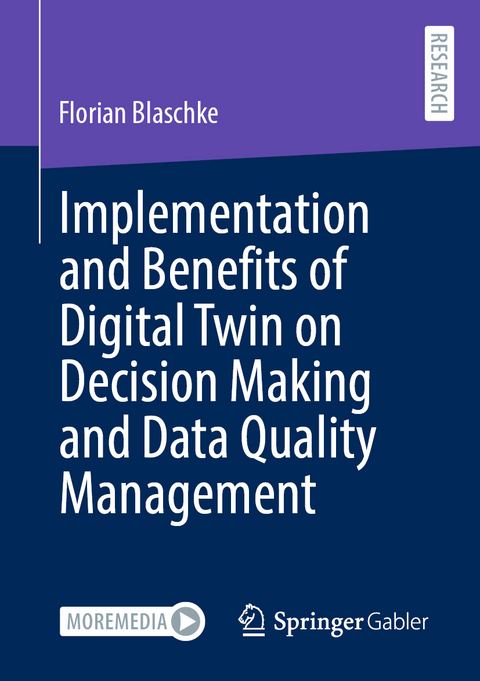 Implementation and Benefits of Digital Twin on Decision Making and Data Quality Management - Florian Blaschke