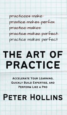 The Art of Practice - Peter Hollins