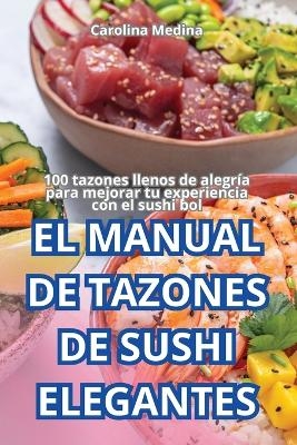 El Manual de Tazones de Sushi Elegantes -  Carolina Medina
