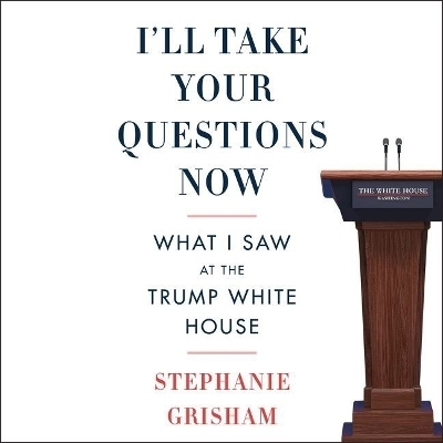 I'll Take Your Questions Now - Stephanie Grisham