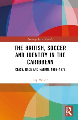 The British, Soccer and Identity in the Caribbean - Roy McCree