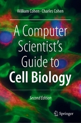 A Computer Scientist's Guide to Cell Biology - Cohen, William W.; Cohen, Charles K.