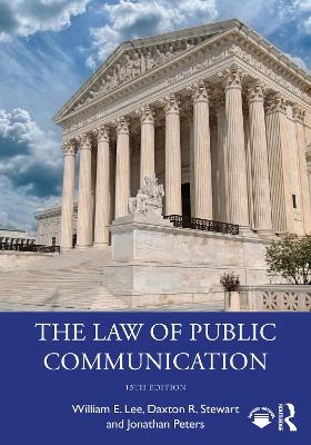 The Law of Public Communication - William E. Lee, Daxton R. Stewart, Jonathan Peters