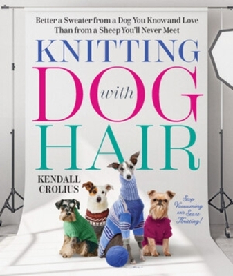 Knitting with Dog Hair - Kendall Crolius