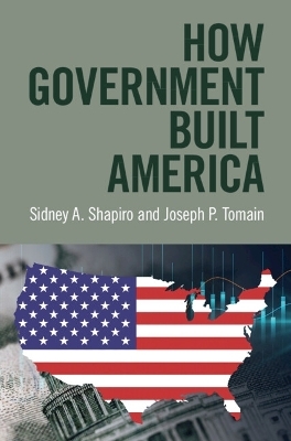How Government Built America - Sidney A. Shapiro, Joseph P. Tomain