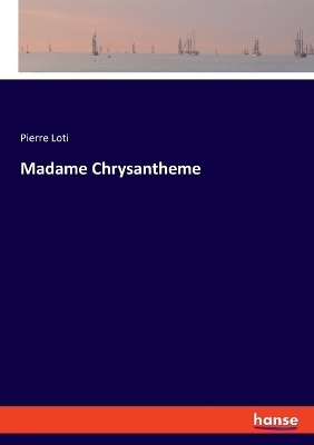 Madame Chrysantheme - Pierre Loti